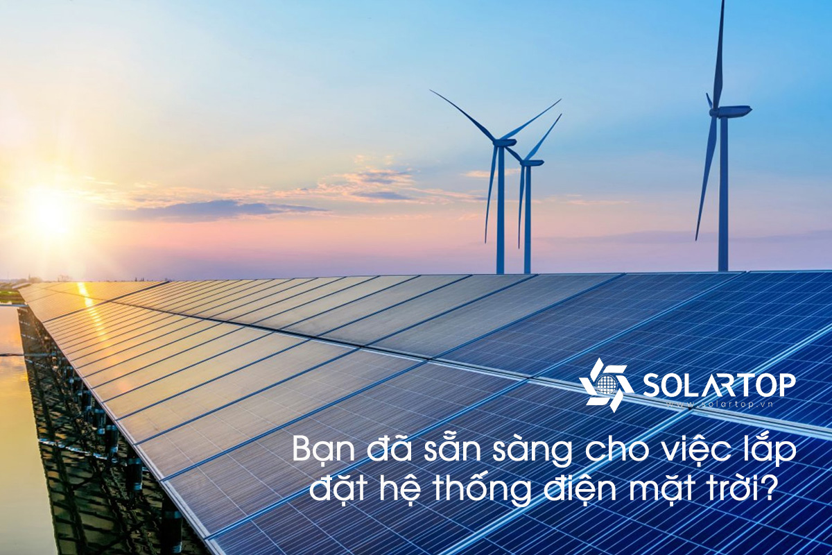 Bạn đã sẵn sàng cho việc lắp đặt hệ thống điện mặt trời?